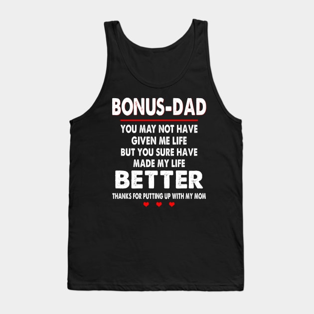 Bonus-Dad You May Not Have Given Me Life But You Sure Have Made My Life Better Thanks For Putting Up With My Mom Shirt Tank Top by Alana Clothing